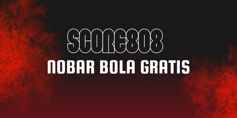 Score808 Nobar Bola Gratis